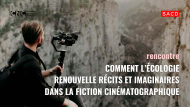 Rencontre CNC-SACD : écologie et fiction