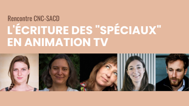 Rencontre CNC-SACD : l'écriture des spéciaux en animation