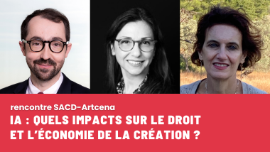 Rencontre SACD-ARTCENA "Intelligence artificielle : quels impacts sur le droit et l’économie de la création ?"